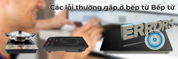 các lỗi bếp từ thường gặp