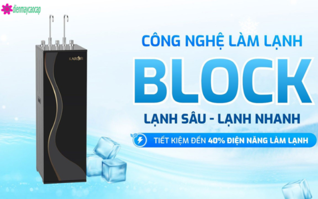 làm lạnh bằng block củaMáy Lọc Nước Nóng Lạnh Karofi 